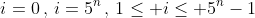 i=0\,,\,i=5^n\,,\,1\leq i\leq 5^n-1