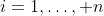 i=1,\ldots, n