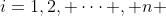 i=1,2, \cdots , n 
