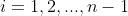 i=1,2,...,n-1