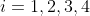 i=1,2,3,4