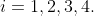 i=1,2,3,4.