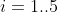 i=1..5