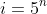 i=5^n