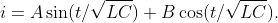i=A\sin(t/\sqrt{LC})+B\cos(t/\sqrt{LC}).