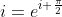 i=e^{i \frac{\pi}{2}}