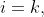 i=k,