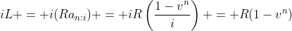 iL = i(Ra_{n:i}) = iR\left(\frac{1-v^n}{i}\right) = R(1-v^n)