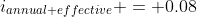 i_{annual effective} = 0.08