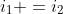 i_1 =i_2