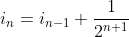i_n=i_{n-1}+\frac{1}{2^{n+1}}