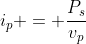 i_p = \frac{P_s}{v_p}