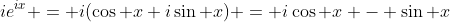 ie^{ix} = i(\cos x+i\sin x) = i\cos x - \sin x