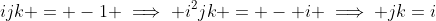 ijk = -1 \implies i^2jk = - i \implies jk=i
