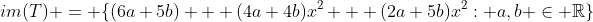 im(T) = \{(6a+5b) + (4a+4b)x^2 + (2a+5b)x^2: a,b \in \mathbb{R}\}