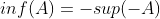 inf(A)=-sup(-A)