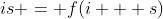 is = f(i + s)