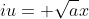 iu= \sqrt{a}x