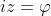iz=\varphi