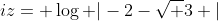 iz= \log |-2-\sqrt 3 |