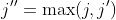 j''=\max(j,j')