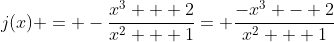 j(x) = -\frac{x^3 + 2}{x^2 + 1}= \frac{-x^3 - 2}{x^2 + 1}