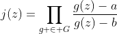 j(z)=\prod_{g \in G}\frac{g(z)-a}{g(z)-b}
