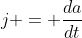 j = \frac{da}{dt}