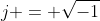 j = \sqrt{-1}