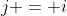 j = i