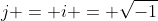 j = i = \sqrt{-1}