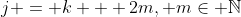 j = k + 2m, m\in \mathbb{N}