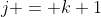 j = k+1