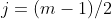 j=(m-1)/2