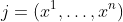 j=(x^1,\ldots,x^n)