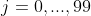 j=0,...,99