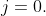 j=0.
