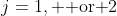 j=1, \text{ or }2
