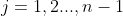 j=1,2...,n-1