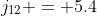j_{12} = 5.4