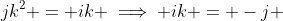 jk^2 = ik \implies ik = -j 
