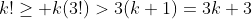 k!\geq k(3!)>3(k+1)=3k+3