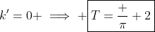 k'=0 \implies \boxed{T=\frac \pi 2}