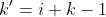 k'=i+k-1