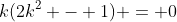 k(2k^2 - 1) = 0