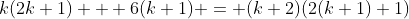 k(2k+1) + 6(k+1) = (k+2)(2(k+1)+1)