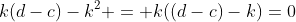 k(d-c)-k^2 = k((d-c)-k)=0