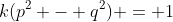 k(p^2 - q^2) = 1