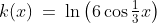 k(x)\:=\:\ln\left(6\cos\tfrac{1}{3}x\right)