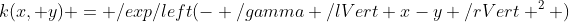 k(x, y) = \exp\left(- \gamma \lVert x-y \rVert ^2 ) 